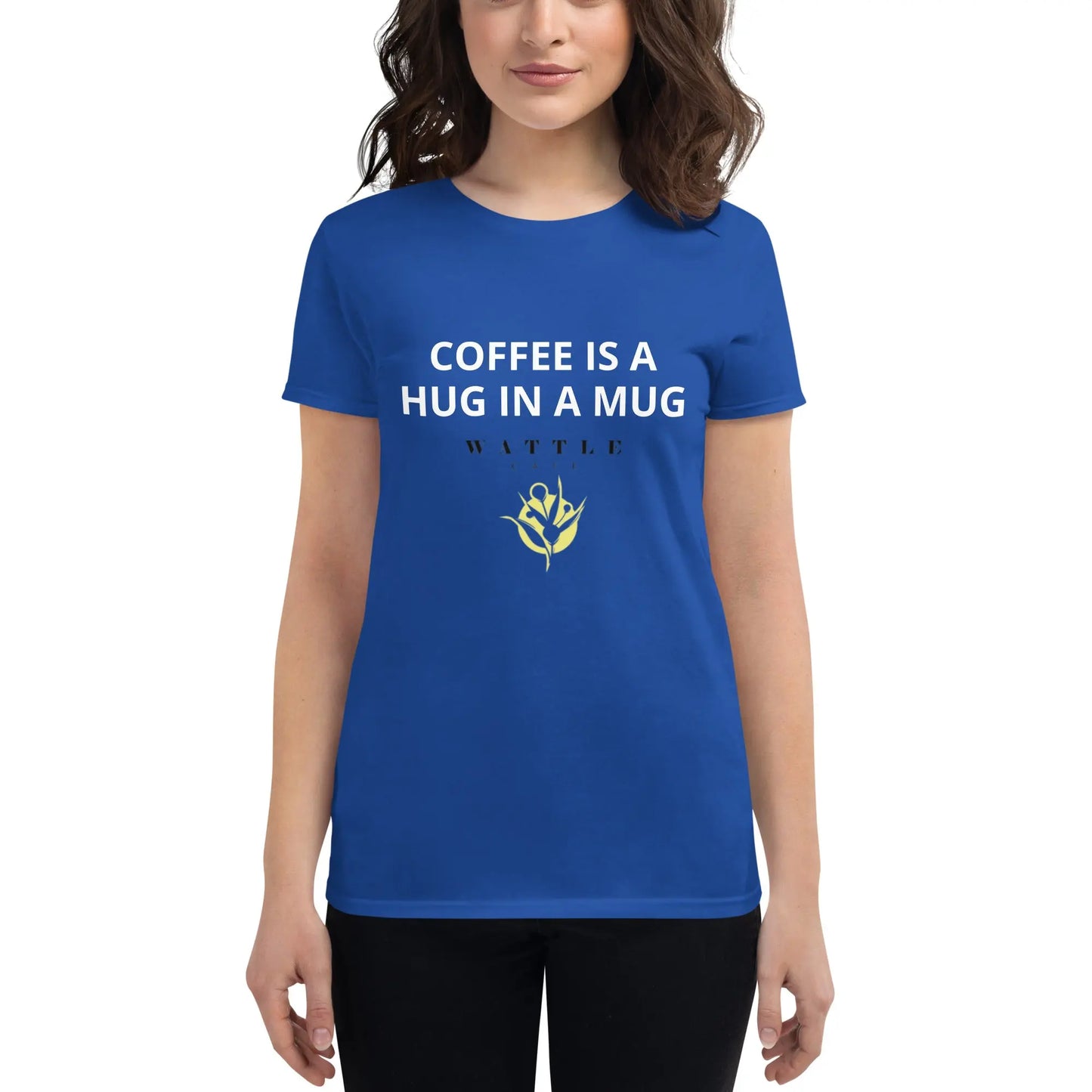 Women's short sleeve t-shirt - Coffee is a hug in a mug Wattle Cafe