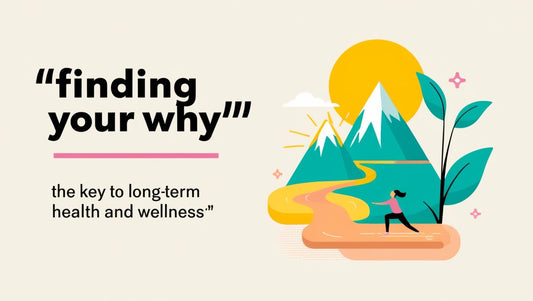 Finding Your Why – The Key to Long-Term Health and Wellness