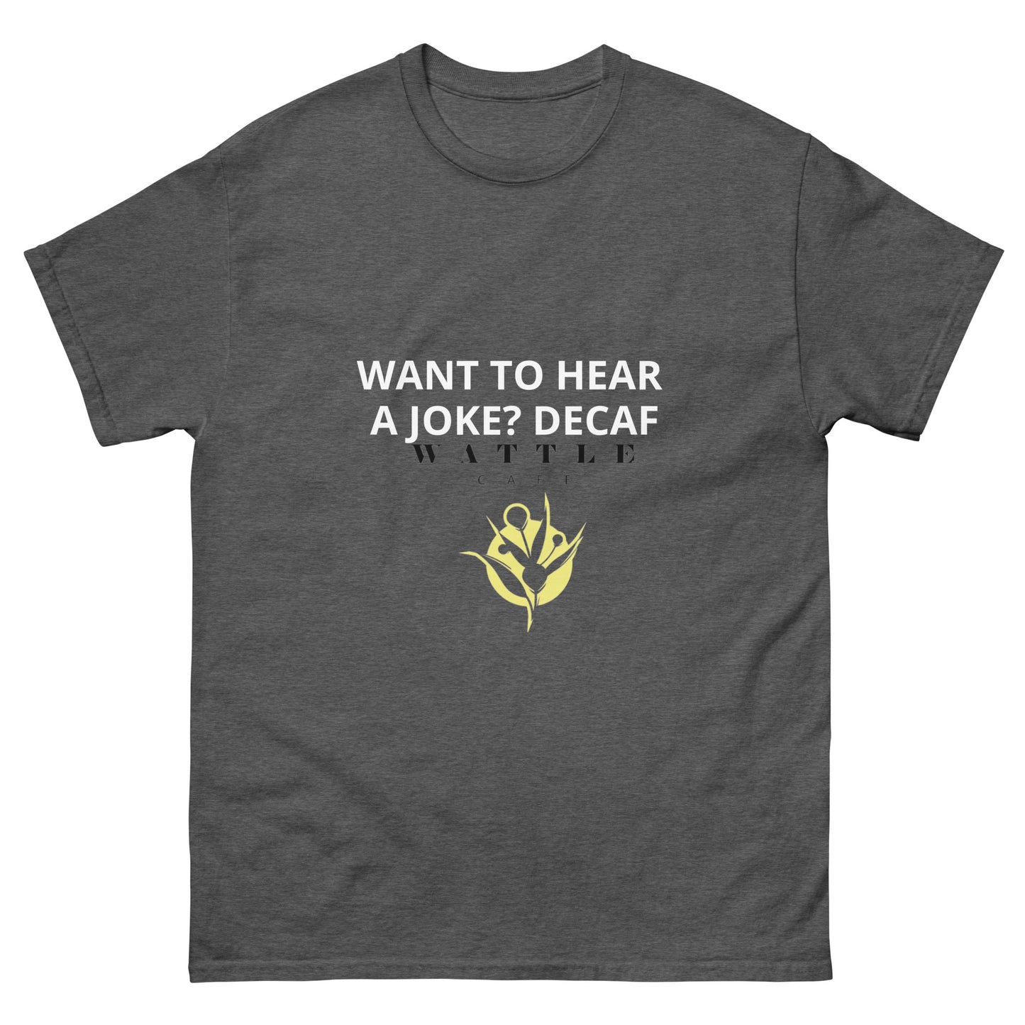 Men's classic tee - Want to  hear a joke? Decaf